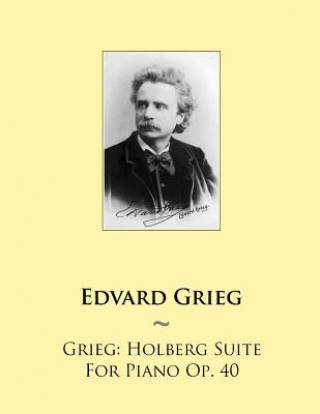 Carte Grieg: Holberg Suite For Piano Op. 40 Edvard Grieg