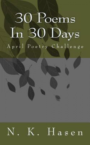 Kniha 30 Poems In 30 Days: April Poetry Challenge N K Hasen