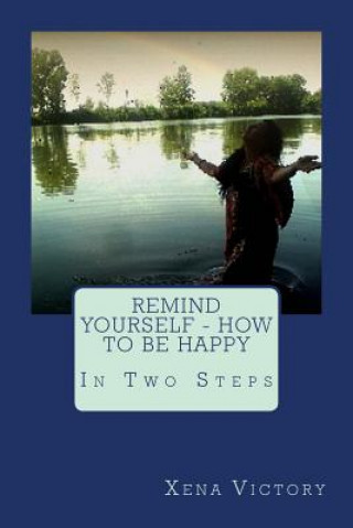 Livre Remind yourself - HOW TO BE HAPPY: In Two Steps Xena Victory