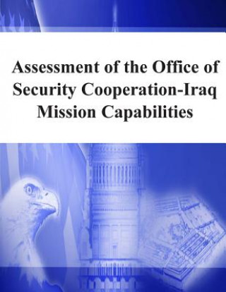 Kniha Assessment of the Office of Security Cooperation-Iraq Mission Capabilities United States Department of Defense Offi