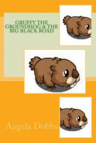 Книга Gruffy The Groundhog & The Big Black Road Mrs Angela N Dobbs