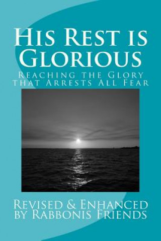 Book His Rest Is Glorious: Reaching The Anointing That Arrests All Fear Richard K Taylor