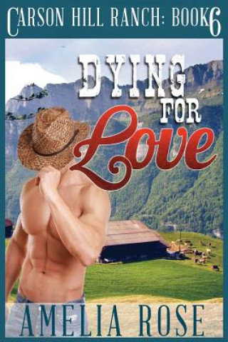 Carte Dying for Love: Contemporary Cowboy Romance Amelia Rose