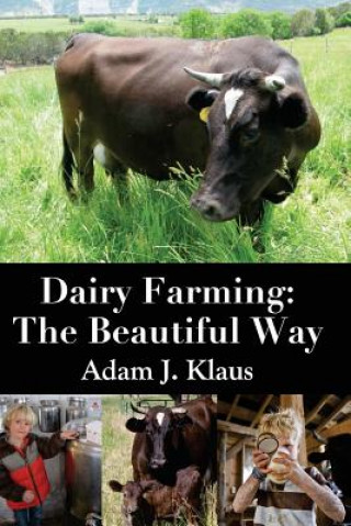 Книга Dairy Farming: The Beautiful Way Adam J Klaus