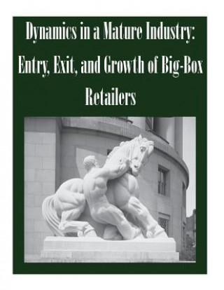 Könyv Dynamics in a Mature Industry: Entry, Exit, and Growth of Big-Box Retailers Federal Trade Commission