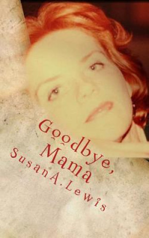 Knjiga Goodbye, Mama Susan A Lewis