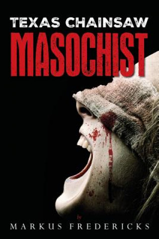 Kniha Texas Chainsaw Masochist Markus Fredericks