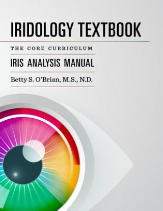 Kniha Iridology Textbook: The Core Curriculum: Iris Analysis Courses I and II for Iipa Certification Betty Sue Obrian