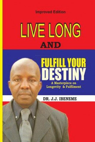 Carte Live Long And Fulfill Your Destiny Dr J J Ibeneme