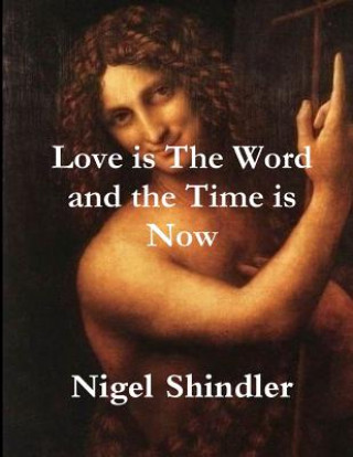 Книга Love is The Word and the Time is Now Nigel Shindler Ph D