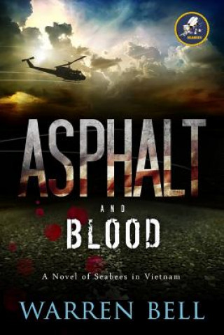 Livre Asphalt and Blood: A Novel of Seabees in Vietnam MR Warren M Bell