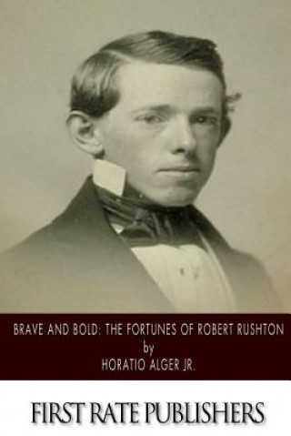 Книга Brave and Bold: The Fortunes of Robert Rushton Horatio Alger