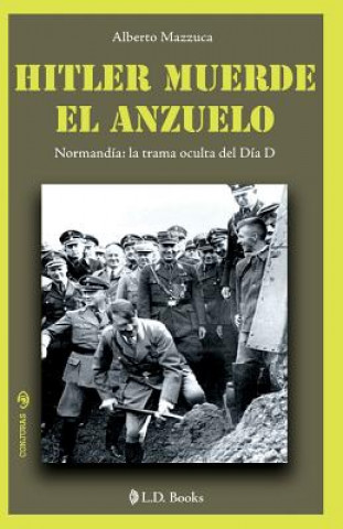 Kniha Hitler muerde el anzuelo: Normandia: la trama oculta del dia D Alberto Mazzuca