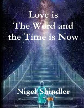 Книга Love is The Word and the Time is Now Nigel Shindler Ph D