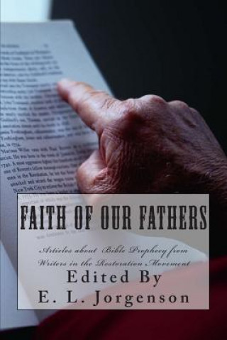 Книга Faith of Our Fathers: Articles about Bible Prophecy E L Jorgenson