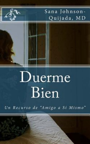 Kniha Duerme Bien: Un Recurso de "Amigo a Sii Mismo" Sana Johnson-Quijada MD