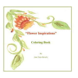 Kniha Flower Inspirations: Coloring Book Jane Vallejo Trejo-Beverly