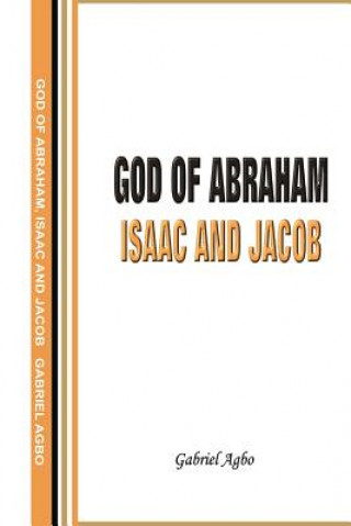 Libro God of Abraham, Isaac and Jacob Gabriel Agbo