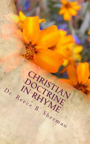 Kniha Christian Doctrine in Rhyme: with Scriptural Basis Dr Reece B Sherman