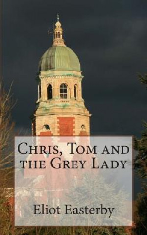 Książka Chris, Tom and the Grey Lady: A tale from the Royal Victoria Military Hospital. MR Eliot Easterby