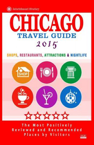 Carte Chicago Travel Guide 2015: Shops, Restaurants, Attractions, Entertainment and Nightlife in Chicago, Illinois (City Travel Guide 2015) Maurice N Hammett