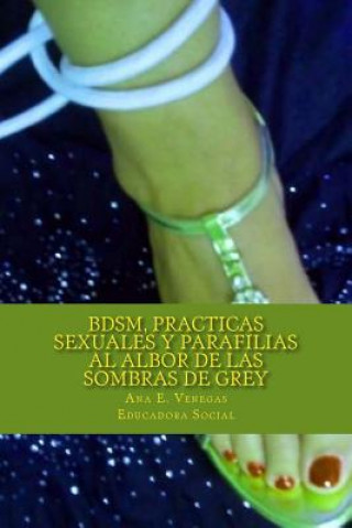 Könyv BDSM, Practicas Sexuales y Parafilias: al Albor de las Sombras de Grey Dna Ana Eugenia Venegas Moreno