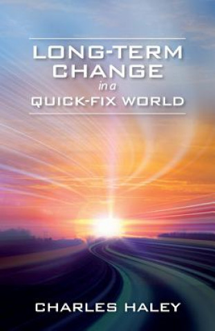 Книга Long-Term Change in a Quick-Fix World Charles Haley