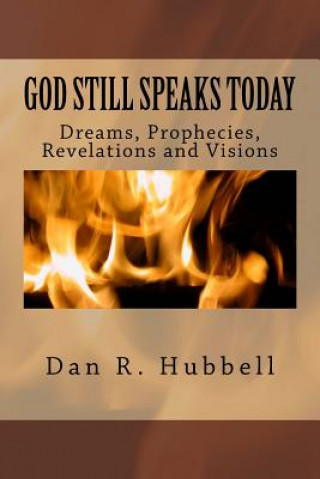 Könyv God Still Speaks Today: Dreams, Prophecies, Revelations and Visions Dan R Hubbell