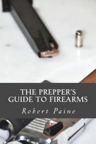 Kniha The Prepper's Guide to Firearms Robert Paine