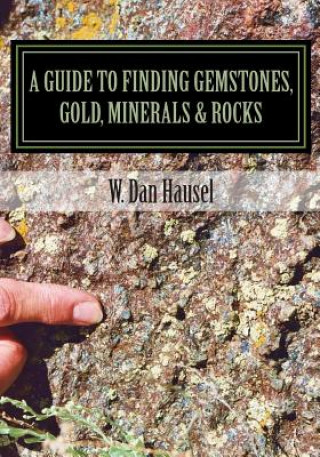 Carte A Guide to Finding Gemstones, Gold, Minerals & Rocks W Dan Hausel