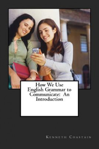 Book How We Use English to Communicate: An Introduction MR Kenneth D Chastain