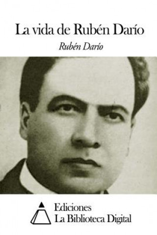 Livre La vida de Rubén Darío Ruben Dario