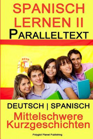 Book Spanisch Lernen II - Paralleltext - Mittelschwere Kurzgeschichten (Deutsch - Spanisch) Polyglot Planet Publishing