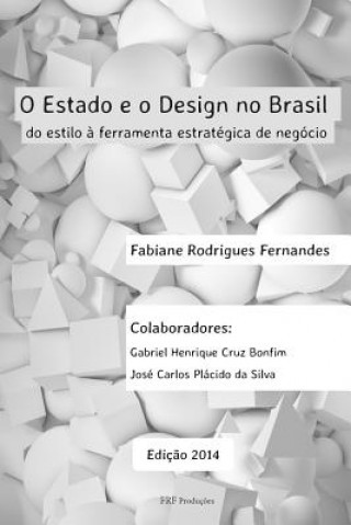 Könyv O Estado E O Design No Brasil: Do Estilo ? Ferramenta Estratégica de Negócio Fabiane Rodrigues Fernandes