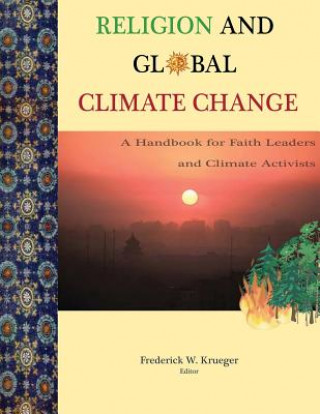 Książka Religion and Global Climate Change: A Handbook for Faith Leaders and Climate Activists Frederick W Krueger