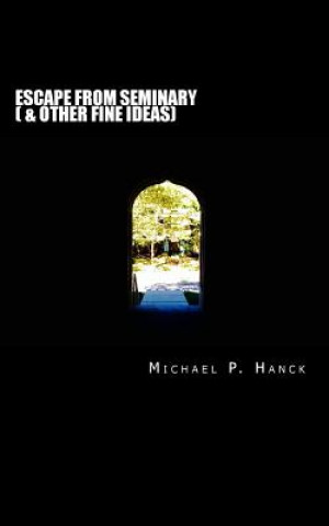 Buch Escape from Seminary: (& Other Fine Ideas) Michael P Hanck