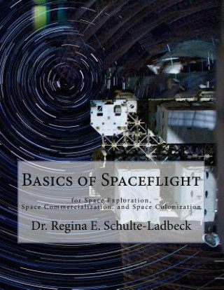Book Basics of Spaceflight for Space Exploration, Space Commercialization, and Space Colonization Dr Regina E Schulte-Ladbeck