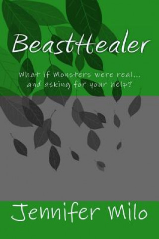 Carte BeastHealer: What if Monsters were real...and asking for your help? Jennifer Milo