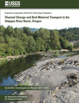Kniha Channel Change and Bed-Material Transport in the Umpqua River Basin, Oregon U S Department of the Interior