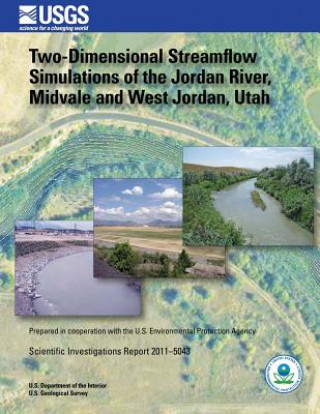 Könyv Two-Dimensional Streamflow Simulations of the Jordan River, Midvale and West Jordan, Utah U S Department of the Interior