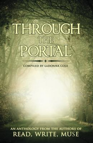 Książka Through the Portal: An Anthology from the Authors of Read Write Muse Ladonna Cole