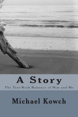 Carte A Story: The Text-Book Romance of Him and Me Michael Kowch