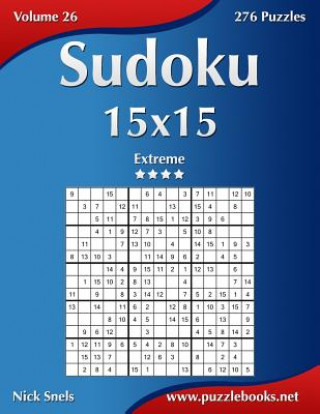 Carte Sudoku 15x15 - Extreme - Volume 26 - 276 Puzzles Nick Snels