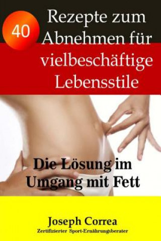 Knjiga 40 Rezepte zum Abnehmen fur vielbeschaftige Lebensstile: Die Losung im Umgang mit Fett Correa (Zertifizierter