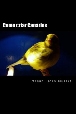 Kniha Como criar Canários Manuel Joao Ferreira Murias