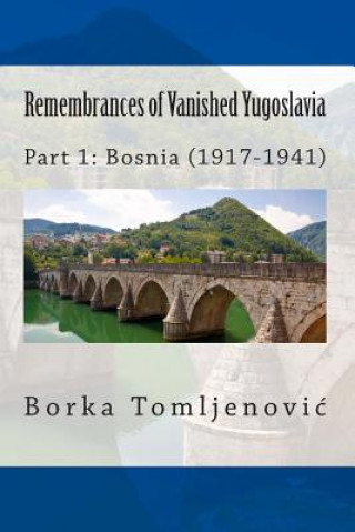 Buch Remembrances of Vanished Yugoslavia: Part 1: Bosnia (1917-1941) (Full Color) Borka Tomljenovic