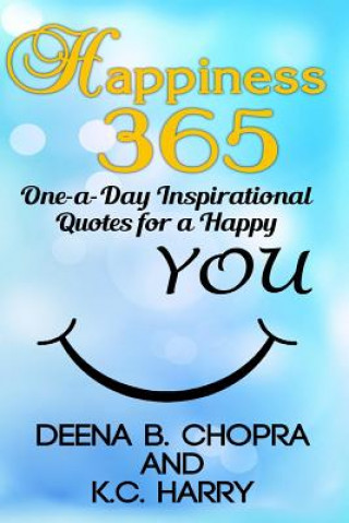 Carte Happiness 365: One-a-Day Inspirational Quotes for a Happy YOU MS Deena B Chopra