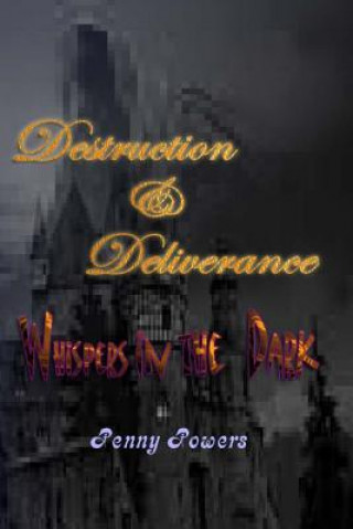 Könyv Destruction & Deliverance: Whispers in the Dark Penny Powers