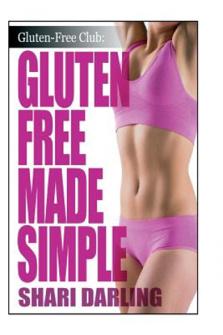 Könyv Gluten-Free Made Simple: Curb Fatigue, Reduce Inflammation, Lose Weight Shari Darling