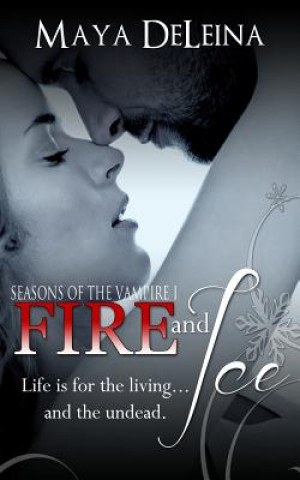 Kniha Fire and Ice: Seasons of the Vampire I Maya Deleina